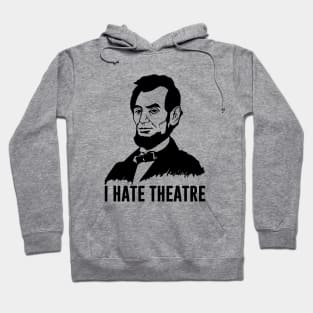 Abraham Lincoln - I Hate Theatre Hoodie